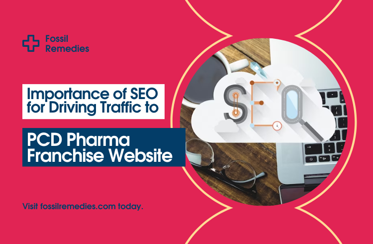Why SEO is Crucial for Driving Traffic to Your PCD Pharma Franchise Website?